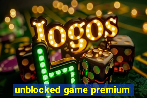 unblocked game premium